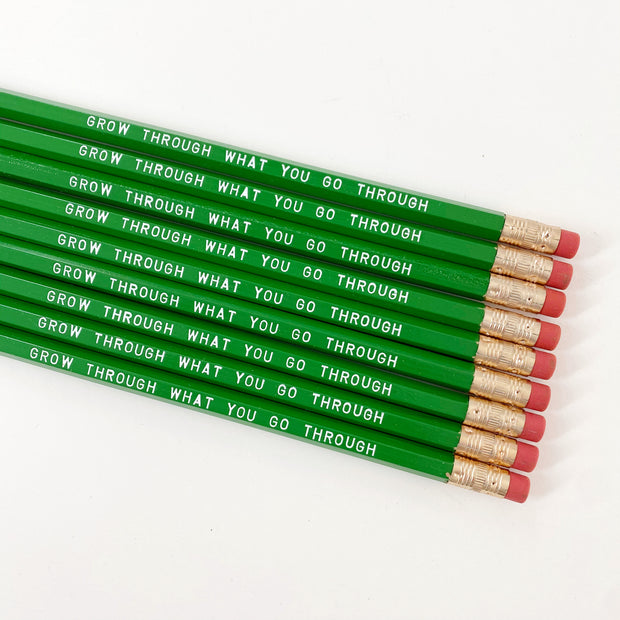 Grow through what you go through Pencils