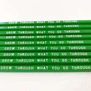 Grow through what you go through Pencils