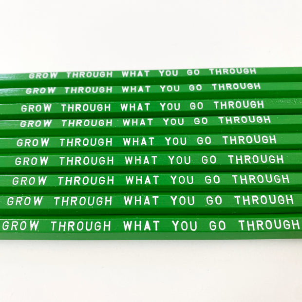 Grow through what you go through Pencils