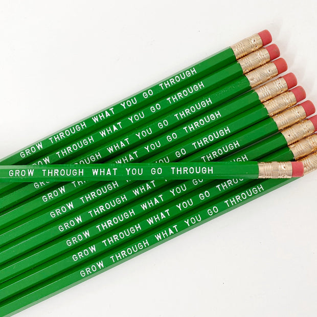 Grow through what you go through Pencils